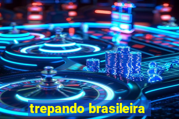 trepando brasileira